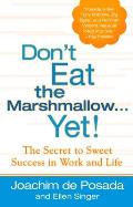 Dont Eat the Marshmallow Yet The Secret to Sweet Success in Work & Life