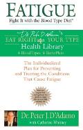 Fatigue: Fight It with the Blood Type Diet: The Individualized Plan for Preventing and Treating the Conditions That Cause Fatigue