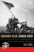 Uncommon Valor Common Virtue Iwo Jima & the Photograph That Captured America