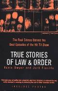True Stories of Law & Order The Real Crimes Behind the Best Episodes of the Hit TV Show