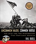 Uncommon Valor Common Virtue Iwo Jima & the Photograph That Captured America With DVD