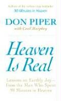Heaven Is Real Lessons on Earthly Joy From the Man Who Spent 90 Minutes in Heaven