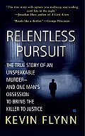 Relentless Pursuit The True Story of an Unspeakable Murder & One Mans Obsession to Bring the Killer to Justice