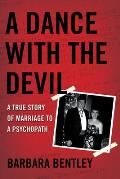 Dance with the Devil A True Story of Marriage to a Psychopath