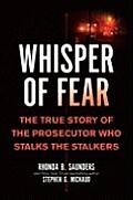 Whisper of Fear The True Story of the Prosecutor Who Stalks the Stalkers