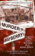 Murder in Mayberry Greed Death & Mayhem in a Small Town