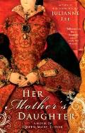 Her Mother's Daughter: A Novel of Queen Mary Tudor