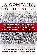 Company of Heroes Personal Memories about the Real Band of Brothers & the Legacy They Left Us