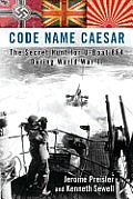 Code Name Caesar The Secret Hunt for U Boat 864 During World War II