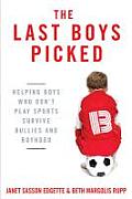 Last Boys Picked Helping Boys Who Dont Play Sports Survive Bullies & Boyhood