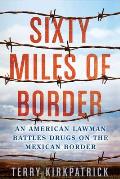 Sixty Miles of Border An American Lawman Battles Drugs on the Mexican Border
