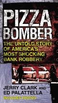 Pizza Bomber The Untold Story of Americas Most Shocking Bank Robbery
