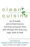 Clean Cuisine An 8 Week Anti Inflammatory Nutrition Program that Will Change the Way You Age Look & Feel