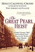 Great Pearl Heist Londons Greatest Thief & Scotland Yards Hunt for the Worlds Most Valuable Necklace