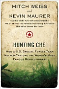Hunting Che: How a U.S. Special Forces Team Helped Capture the World's Most Famous Revolution Ary