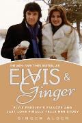 Elvis and Ginger: Elvis Presley's Fianc?e and Last Love Finally Tells Her Story