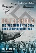 Hells Angels The True Story of the 303rd Bomb Group in World War II