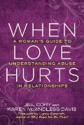 When Love Hurts A Womans Guide to Understanding Abuse in Relationships