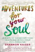 Adventures for Your Soul 21 Ways to Transform Your Habits & Reach Your Full Potential
