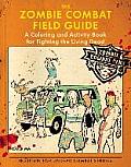 Zombie Combat Field Guide A Coloring & Activity Book For Fighting the Living Dead