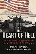 Heart of Hell The Untold Story of Courage & Sacrifice in the Shadow of Iwo Jima