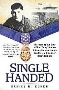 Single Handed A Heroic Story of Surviving the Holocaust the Korean War & Earning the Medal of Honor
