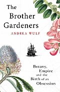 Brother Gardeners Botany Empire & the Birth of an Obsession