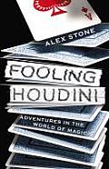 Fooling Houdini Adventures in the World of Magic
