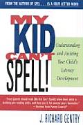 My Kid Can't Spell: Understanding and Assisting Your Child's Literacy Development