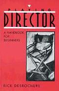 Playing Director A Handbook For The Be