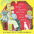 You Were Loved Before You Were Born