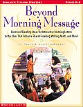 Beyond Morning Message Dozens of Dazzling Ideas for Interactive Morning Letters to the Class That Enhance Shared Reading Writing Math &