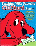 Teaching with Favorite Clifford Books Great Activities Using 15 Books about Clifford the Big Red Dog That Build Literacy & Foster Cooperation & K
