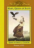 Royal Diaries Mary Queen of Scots Queen Without a Country France 1553