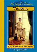 Royal Diaries Victoria May Blossom Of Britannia England 1829