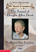 My Name Is America Journal Of Douglas Allen Deeds the Donner Party Expedition 1846