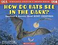 How Do Bats See in the Dark Questions & Answers about Night Creatures