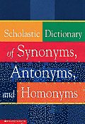 Scholastic Dictionary of Synonyms Antonyms & Homonyms