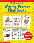 15 Wonderful Writing Prompt Mini Books Reproducible Mini Books with Instant Prompts & Story Frames That Invite Kids to Write about Themselves & Create Fun Stories