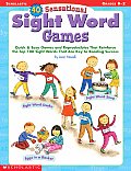 40 Sensational Sight Word Games Quick & Easy Games & Reproducibles That Reinforce the Top 100 Sight Words That Are Key to Reading Success Grades K