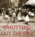 Shutting Out the Sky: Life in the Tenements of New York 1880-1924