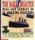 Daily Disaster Real Life Stories of 30 Amazing Disasters