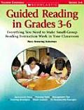 Guided Reading in Grades 3 6 Everything You Need to Make Small Group Reading Instruction Work in Your Classroom