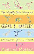 Slightly True Story Of Cedar B Hartley
