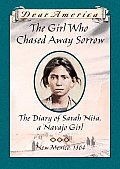 Dear America the Girl Who Chased Away Sorrow the Diary of Sarah Nita a Navajo New Mexico 1864