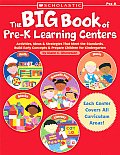 Big Book of Pre K Learning Centers Activities Ideas & Strategies That Meet the Standards Build Early Concepts & Prepare Children for Kinderg