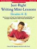 Just Right Writing Mini Lessons Grades 4 6 Mini Lessons to Teach Your Students the Essential Skills & Strategies They Need to Write Fiction & No