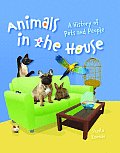Animals in the House A History of Pets & People