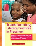 Transforming Literacy Practices in Preschool Research Based Practices That Give All Children the Opportunity to Reach Their Potential as Learners