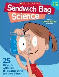 Sandwich Bag Science Grades 4 8 25 Easy Hands On Activities That Teach Key Concepts in Physical Earth & Life Sciences & Meet the Science Standards